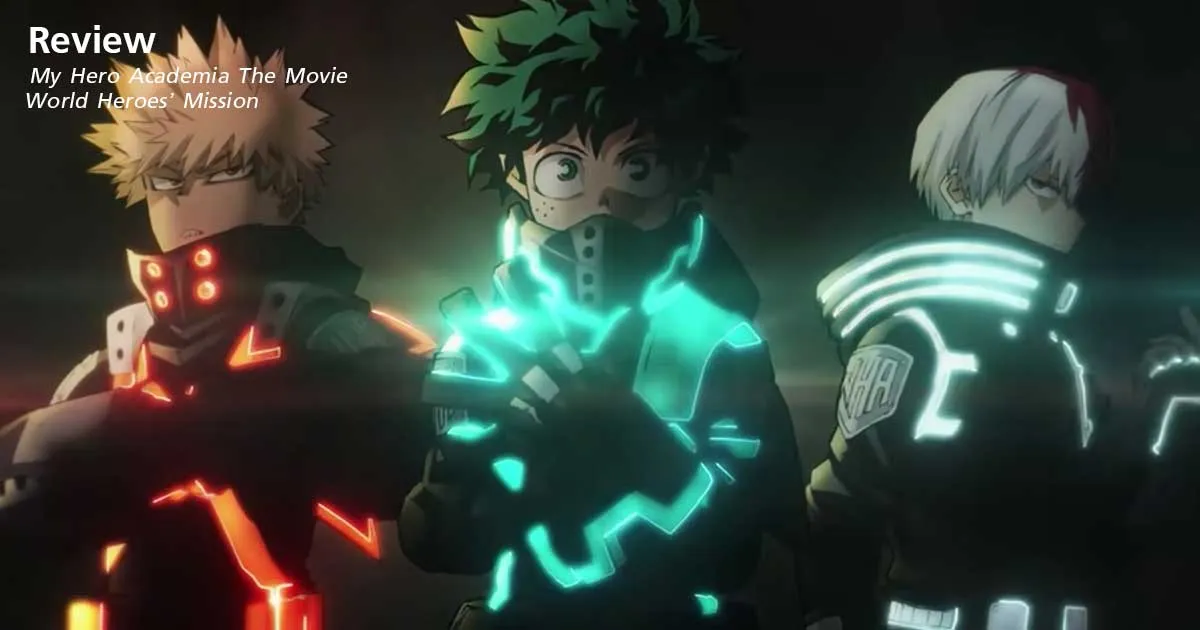 รีวิวหนัง My Hero Academia The Movie : World Heroes’ Mission สัมผัสความมันส์สุดเดือดไปกับภารกิจใหม่ของเหล่าฮีโร่!