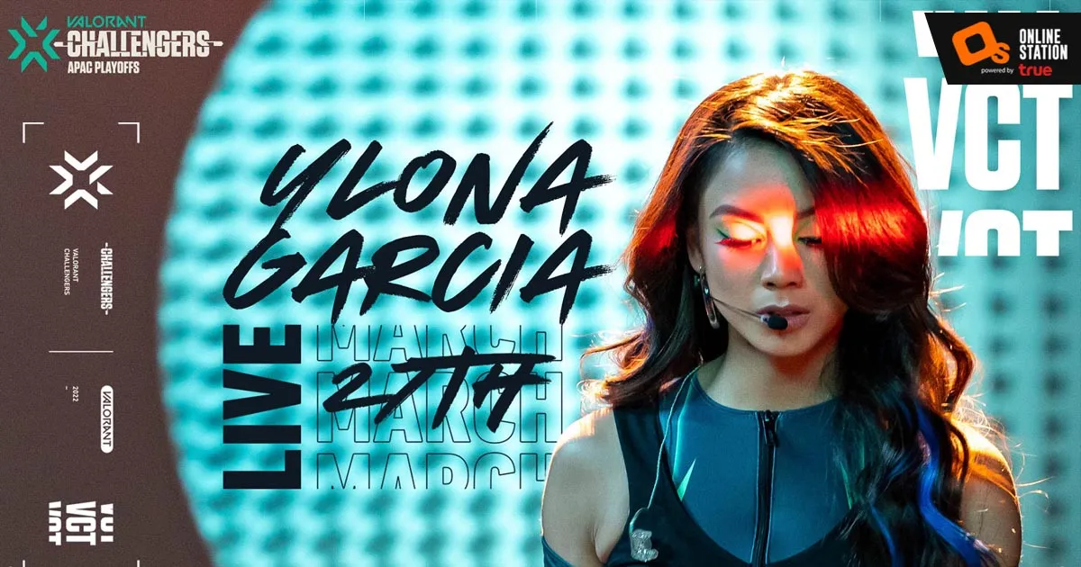 Ylona Garcia ร่วมแสดงสดในรอบชิงชนะเลิศรอบเพลย์ออฟของ VCT APAC Challengers Stage 1