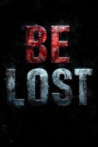 BE LOST